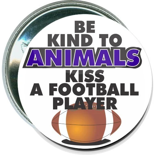 Be kind to animals, Kiss a football player, Football Button 1