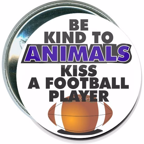 Be kind to animals, Kiss a football player, Football Button