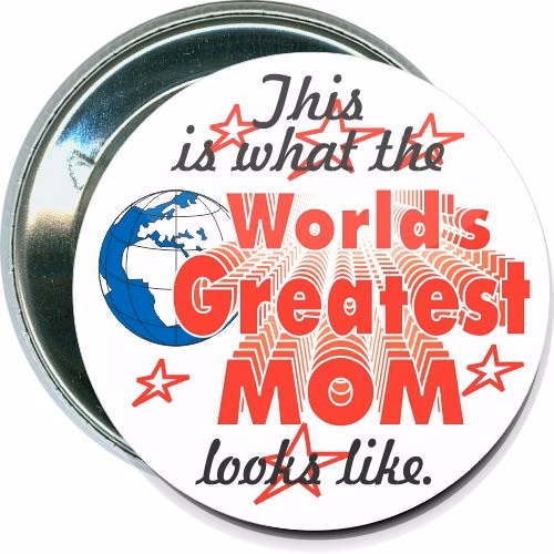 What the worlds greatest mom looks like, Mothers Day Button