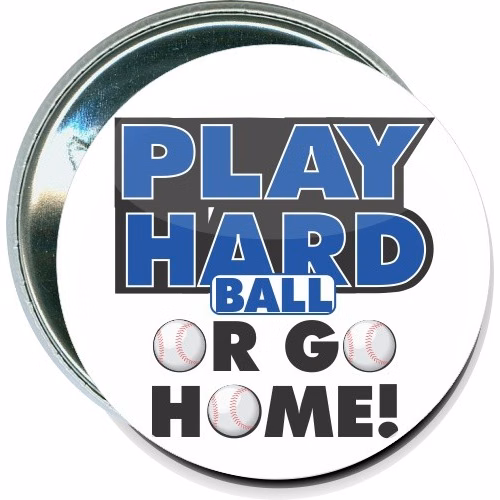 Play hard ball, or go home, Baseball Button