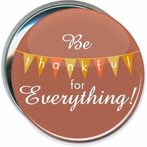 Be Thankful For Everything, Thanksgiving Button