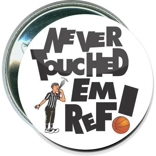 Never touched em ref, Basketball Button 1