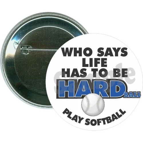 Who says life has to be hard Play Softball, Sports Button 1