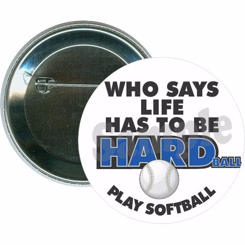 Who says life has to be hard Play Softball, Sports Button