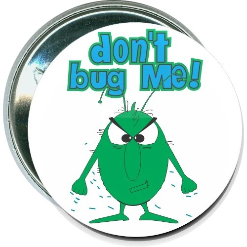Don't bug me, Humorous Button 1