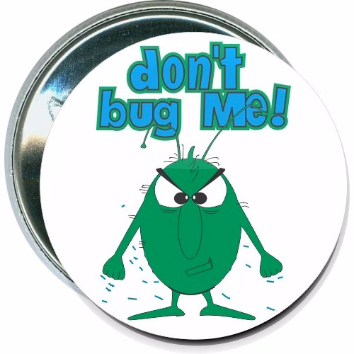 Don't bug me, Humorous Button