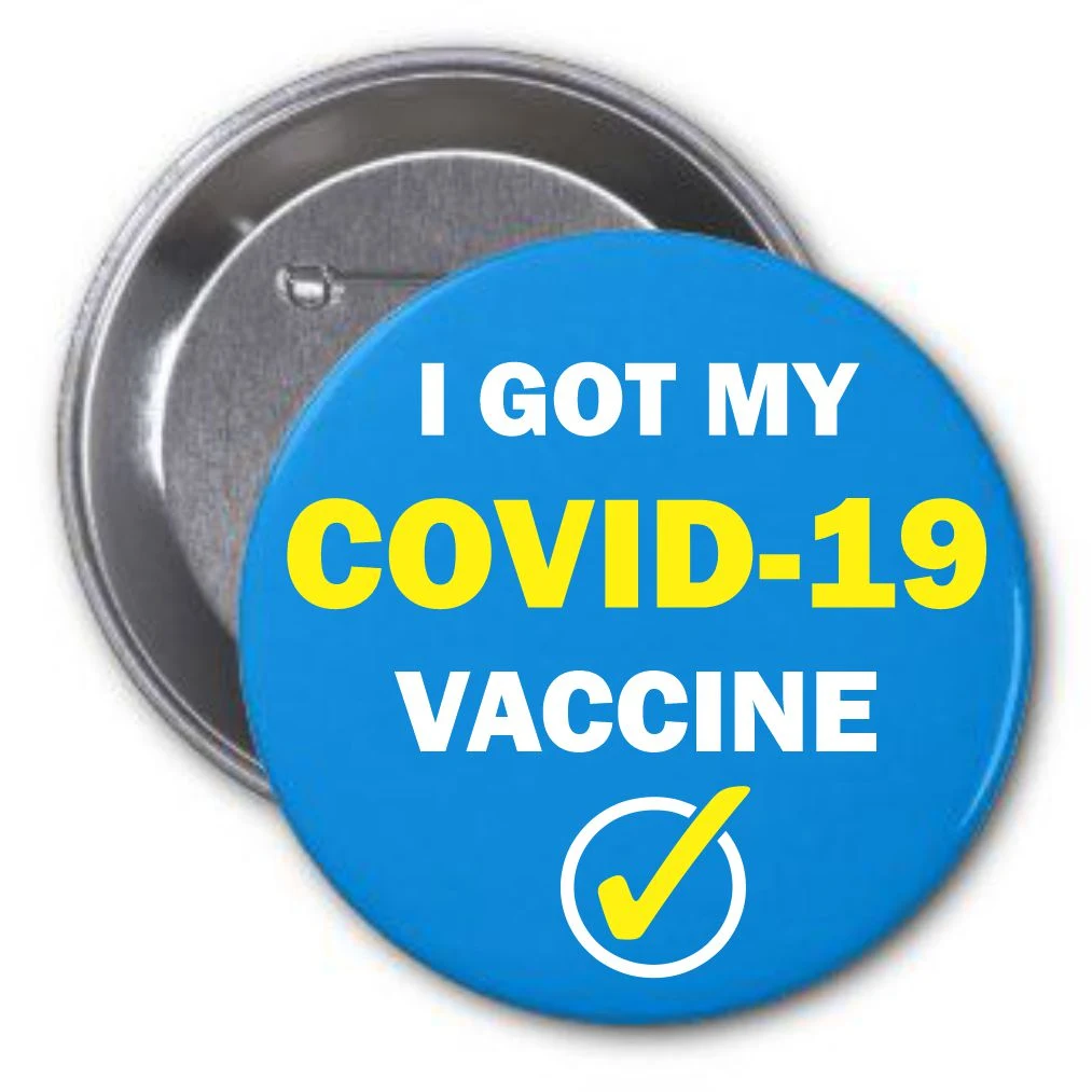 I GOT MY COVID 19 VACCINE Round Button 1