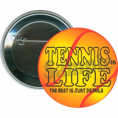Tennis is life The rest is just details, Sports Button
