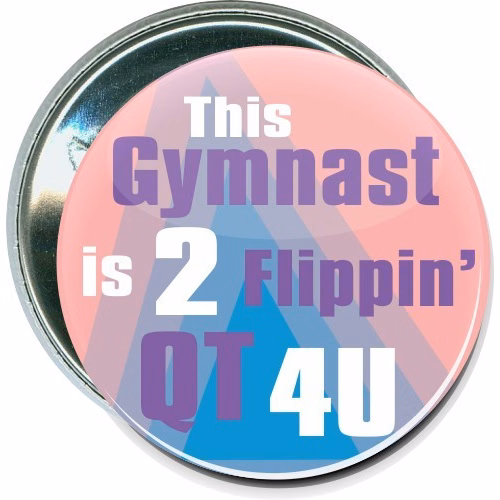 This Gymnast is 2 flippin' QT 4U, Gymnastics Button
