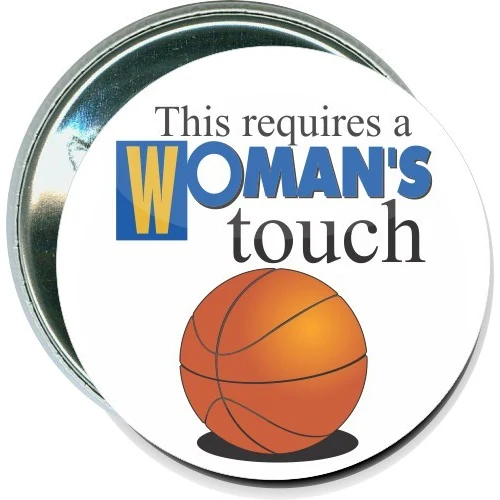 This requires a woman's touch, Basketball Button 1