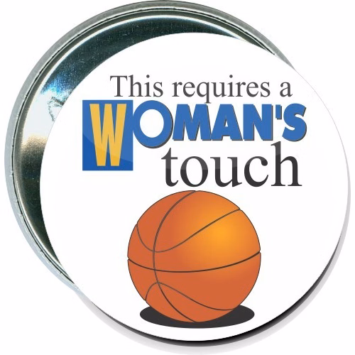 This requires a woman's touch, Basketball Button