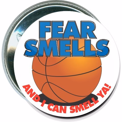 Fear smells, and I can smell ya, Basketball Button