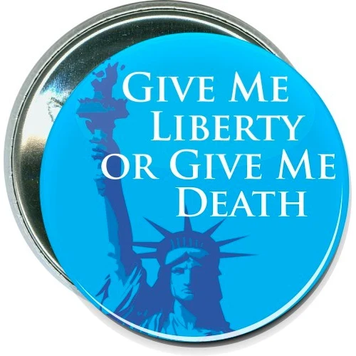 Give me liberty or give me death, Political Button 1