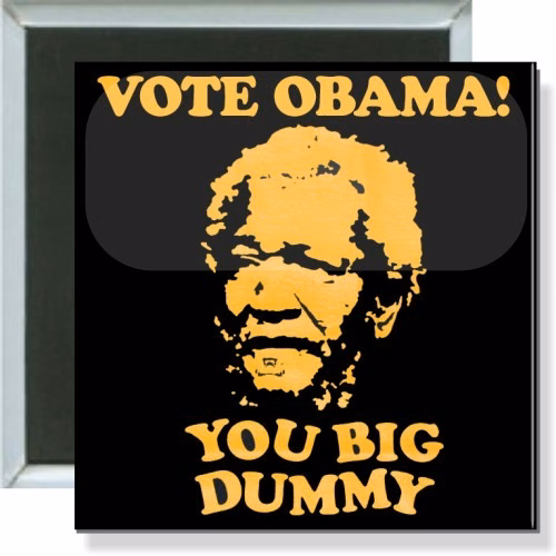 Fred Sanford, Vote Obama you big dummy button