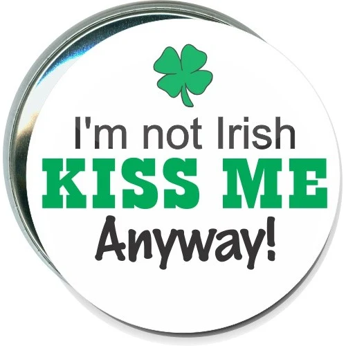 I'm not Irish, Kiss me anyway, St. Patricks Day Button 1
