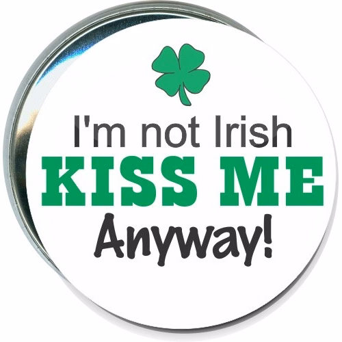 I'm not Irish, Kiss me anyway, St. Patricks Day Button