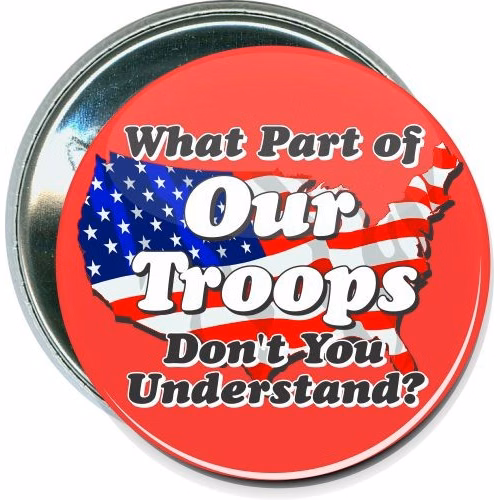 What part of "Our Troops" don't you understand, Military Button