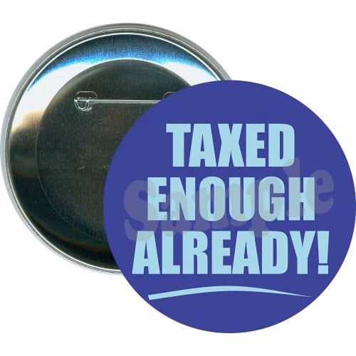 Tea Party, Taxed enough already Button