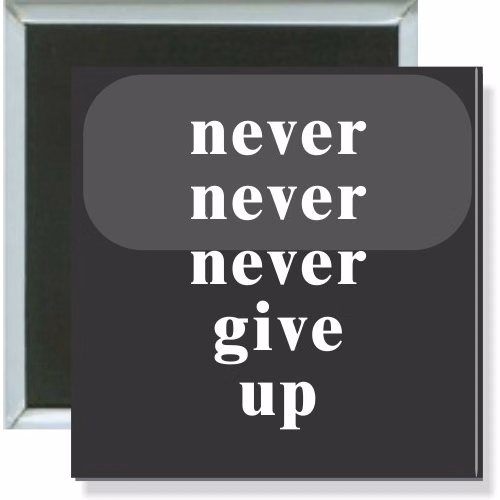 Never never never give up, Inspirational Button