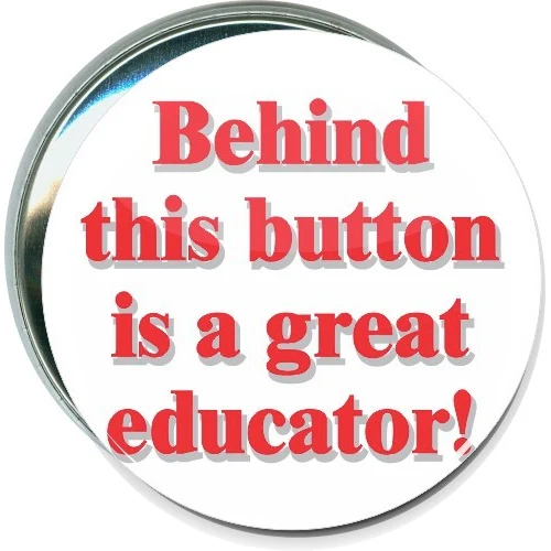 Behind this button is a great educator, School Button 1