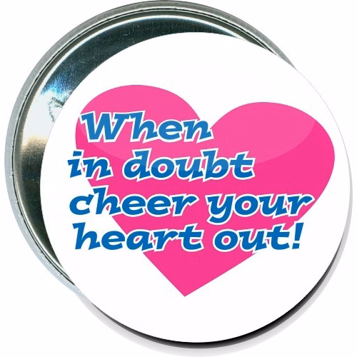 When in doubt, Cheer your heart out, Cheerleading Button