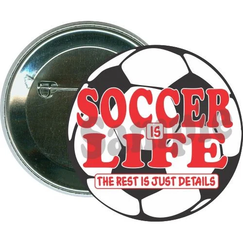 Soccer is life, The rest is just details, Soccer Button 1