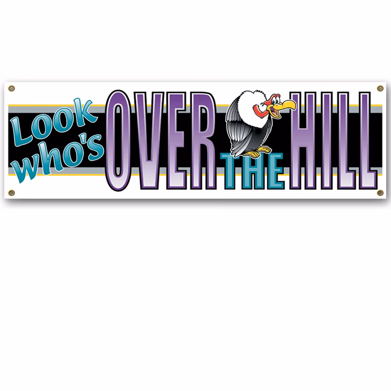Look Who's Over The Hill Sign Banners