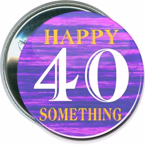 Happy 40 Something, Birthday Button