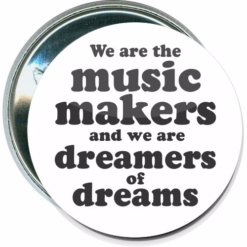 Music Makers, Dreamers of Dreams, Music Button