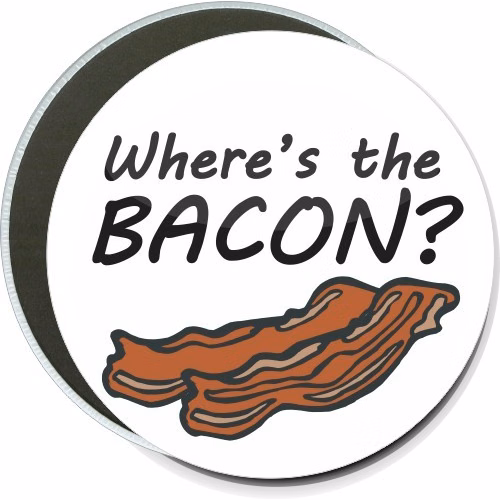 Where's the bacon, Humorous Button