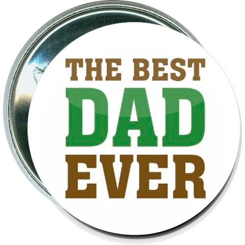The Best Dad Ever, Fathers Day Button 1