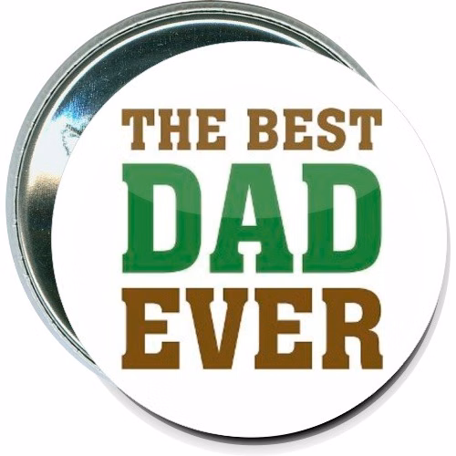 The Best Dad Ever, Fathers Day Button