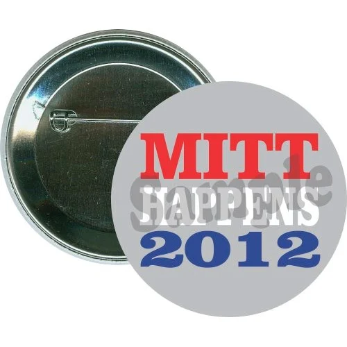 Mitt Happens 2012, Romney Political Button 1