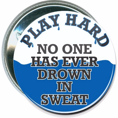 Play hard, No one has ever drown in sweat, Sports Button