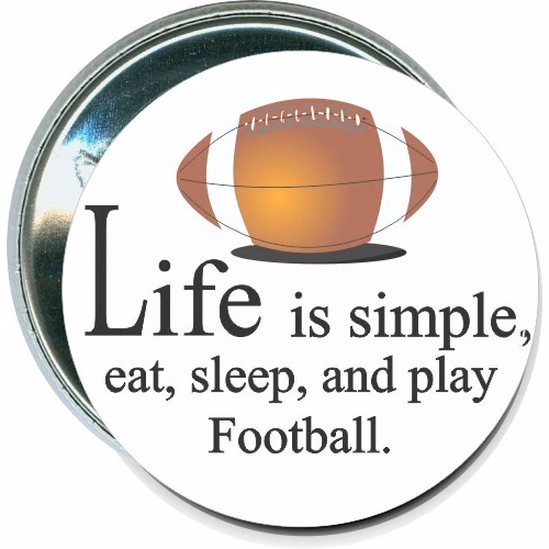 Life is simple, Eat sleep and play Football, Football Button