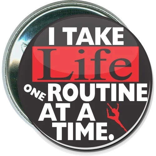 I take life one routine at a time, Gymnastics Button 1
