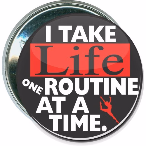 I take life one routine at a time, Gymnastics Button