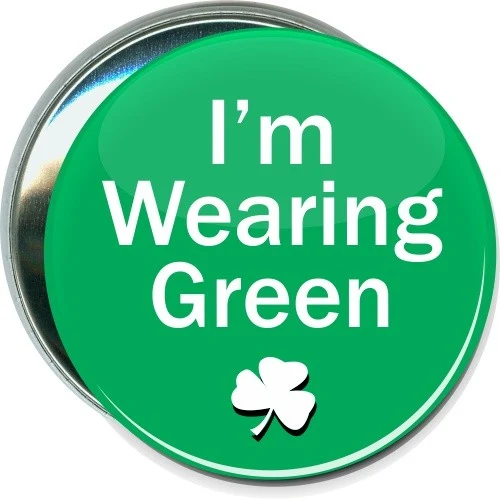 I'm Wearing Green, St. Patricks Day Button 1