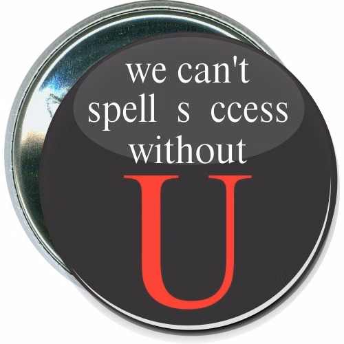 We can't spell success without U, Inspirational Button