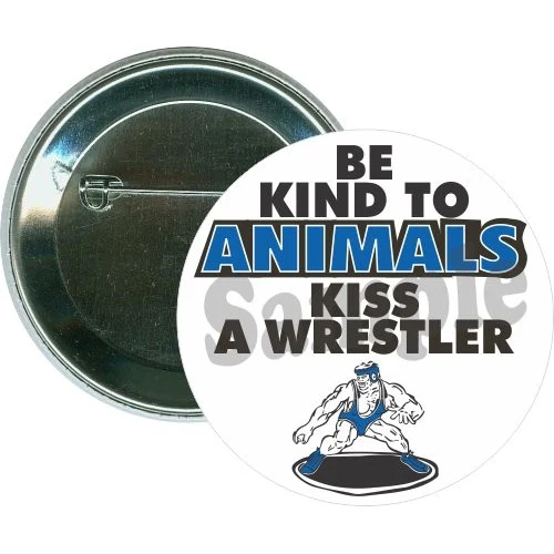 Be kind to animals Kiss a Wrestler, Wrestling Button 1