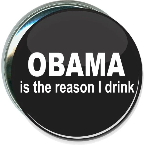 Obama is the reason I drink, Political Button 1