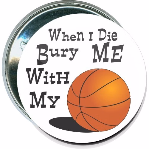 When I die, Bury me with my basketball, Basketball Button