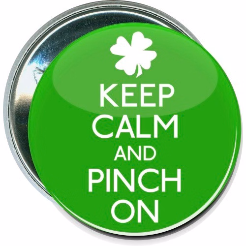 Keep Calm, Pinch On, St. Particks Day Button